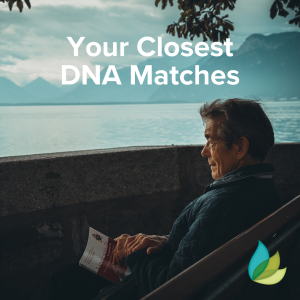 Exploring Your Closest Autosomal DNA Matches